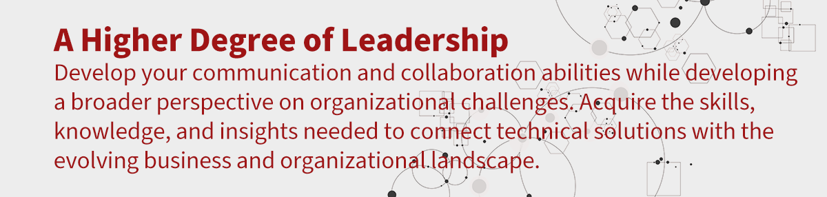 Enhance your communication and collaboration abilities while developing a broader perspective on organizational challenges. Acquire the skills, knowledge, and insights needed to connect technical solutions with the evolving business and organizational landscape